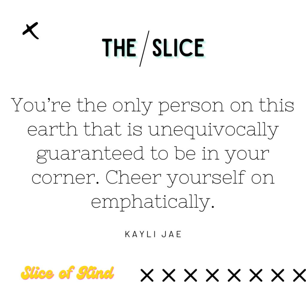 The Slice: Cheer Yourself On Emphatically